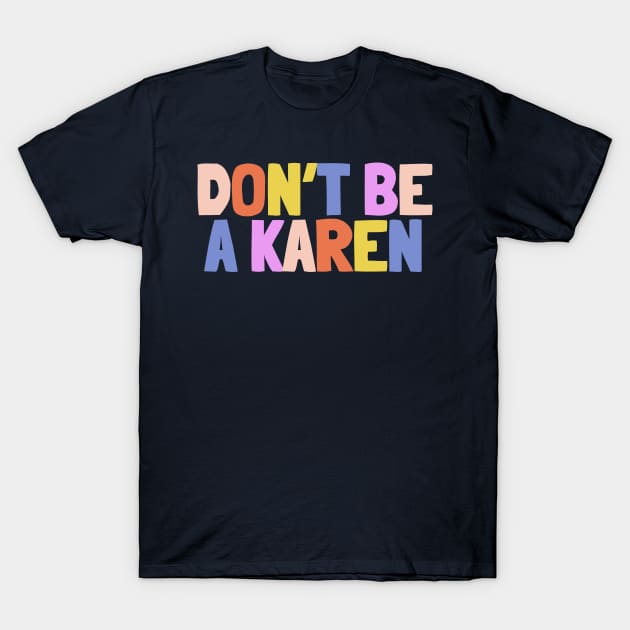 Don't Be A Karen T-Shirt by NightField